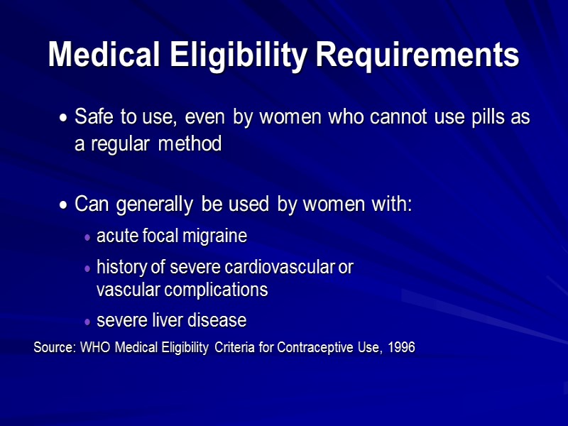 Medical Eligibility Requirements Safe to use, even by women who cannot use pills as